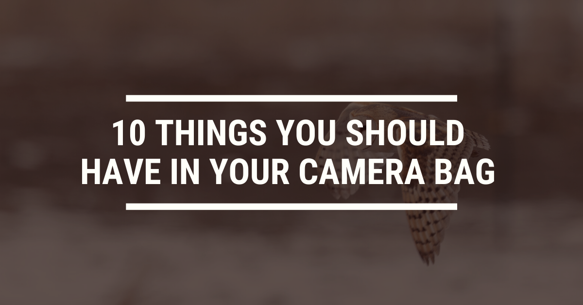 10 Things You Should Have in Your Camera Bag